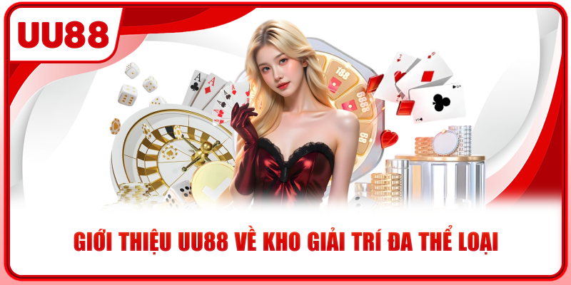 Giới thiệu UU88 về kho giải trí đa thể loại