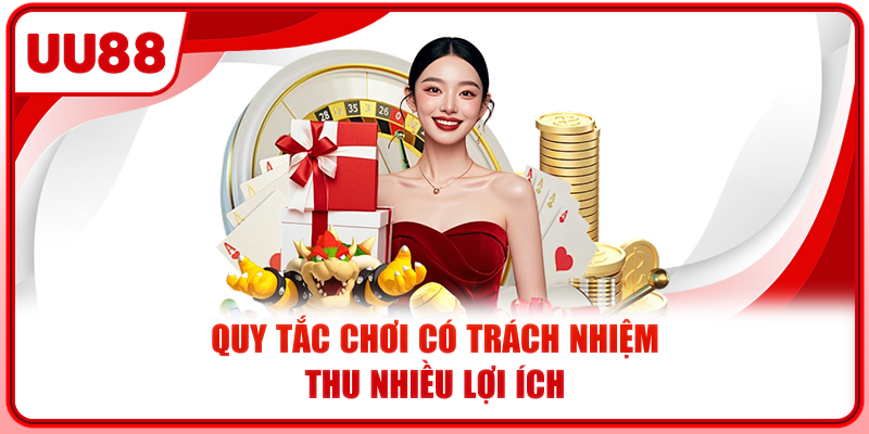 Quy tắc chơi có trách nhiệm thu nhiều lợi ích