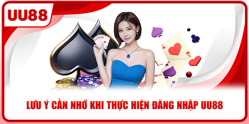 Lưu ý cần nhớ khi thực hiện đăng nhập UU88
