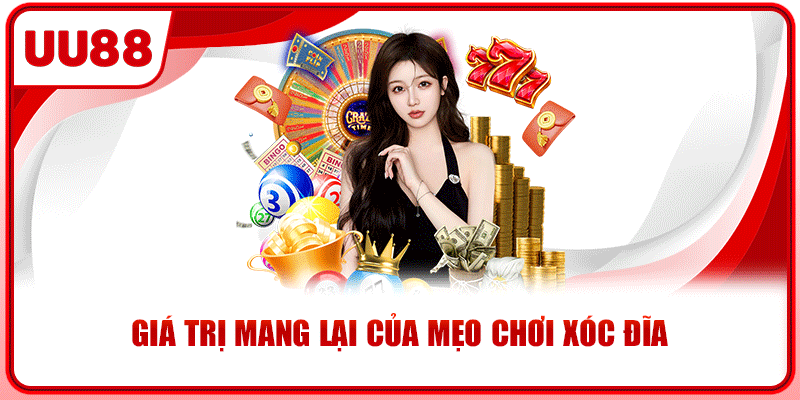 Giá trị mang lại của mẹo chơi xóc đĩa