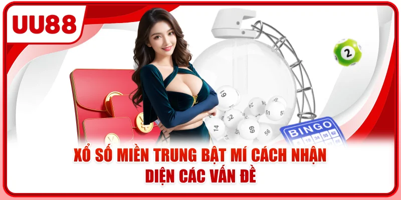 Xổ số miền Trung bật mí cách nhận diện các vấn đề