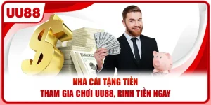 Nhà Cái Tặng Tiền - Tham Gia Chơi UU88, Rinh Tiền Ngay
